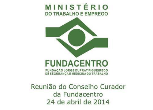 Reunião do Conselho Curador da Fundacentro 24 de abril de 2014 Parte 1